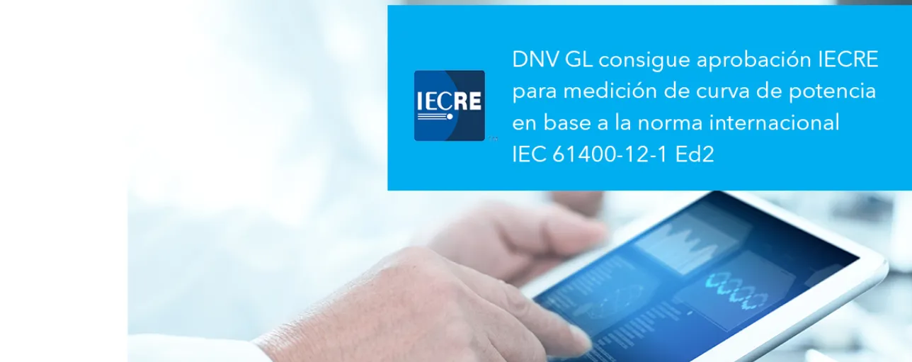 DNV GL consigue aprobación IECRE para medición de curva de potencia en base a la norma internacional IEC 61400-12-1 Ed2