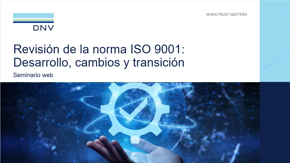 Presentación: Revisión de la norma ISO 9001:​ Desarrollo, cambios y transición​ ​